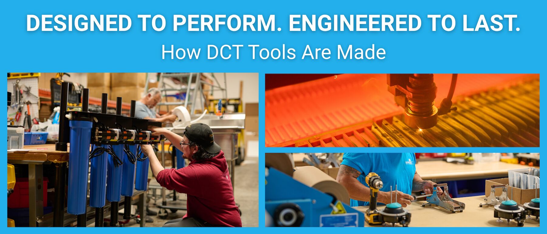 Designed to perform. Engineered to last. How DCT Tools Are Made
