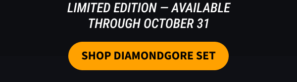 LIMITED EDITION - AVAILABLE THROUGH OCTOBER 31           SHOP DIAMONDGORE SET
