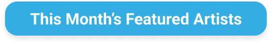 This Month’s Featured Artists