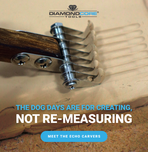 THE DOG DAYS ARE FOR CREATING, NOT RE-MEASURING            MEET THE ECHO CARVER
